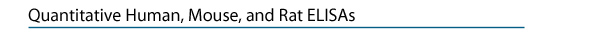 Quantitative Human, Mouse, and Rat ELISAs